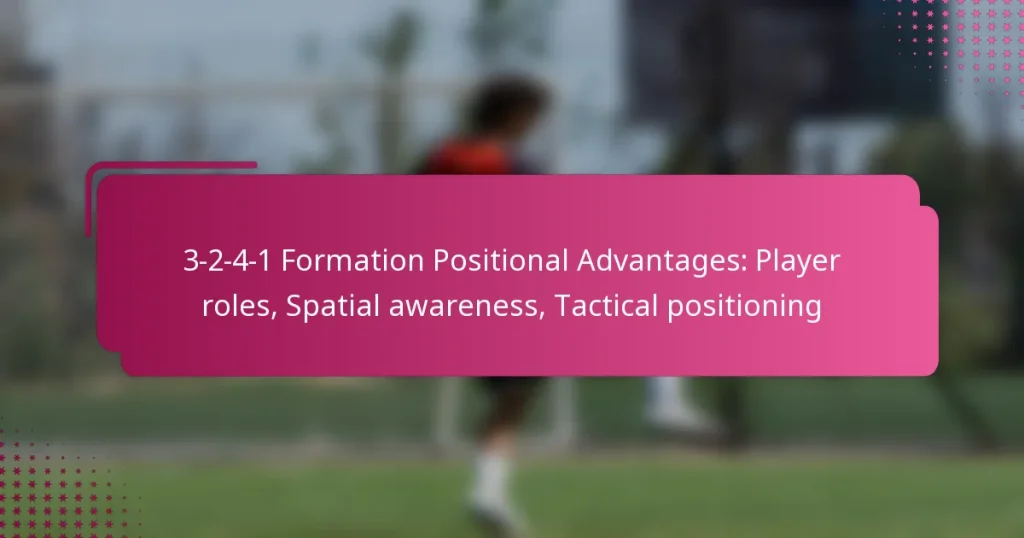 3-2-4-1 Formation Positional Advantages: Player roles, Spatial awareness, Tactical positioning