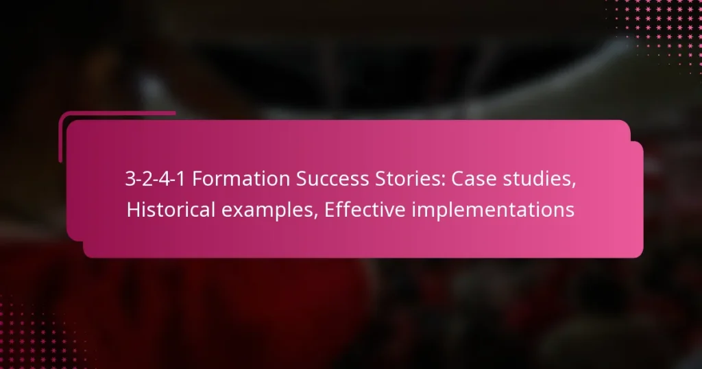3-2-4-1 Formation Success Stories: Case studies, Historical examples, Effective implementations
