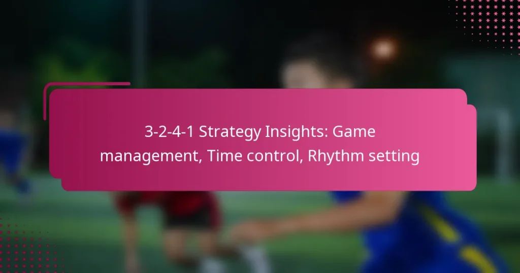 3-2-4-1 Strategy Insights: Game management, Time control, Rhythm setting