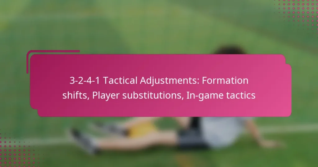 3-2-4-1 Tactical Adjustments: Formation shifts, Player substitutions, In-game tactics