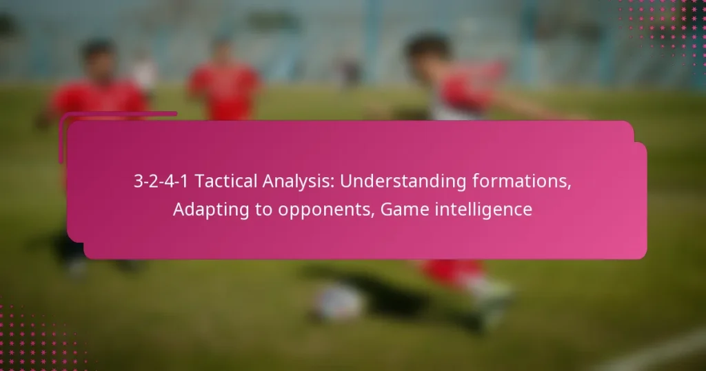 3-2-4-1 Tactical Analysis: Understanding formations, Adapting to opponents, Game intelligence