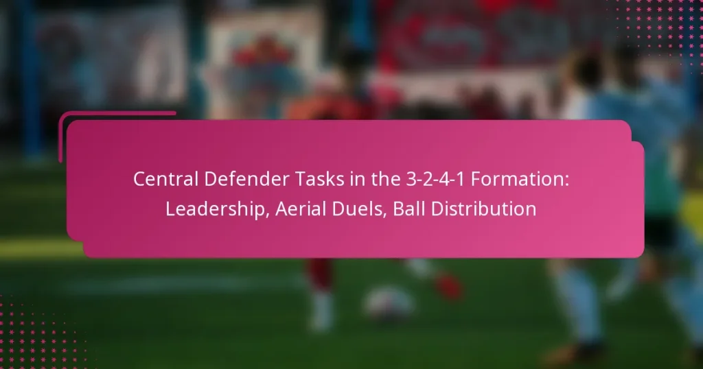 Central Defender Tasks in the 3-2-4-1 Formation: Leadership, Aerial Duels, Ball Distribution