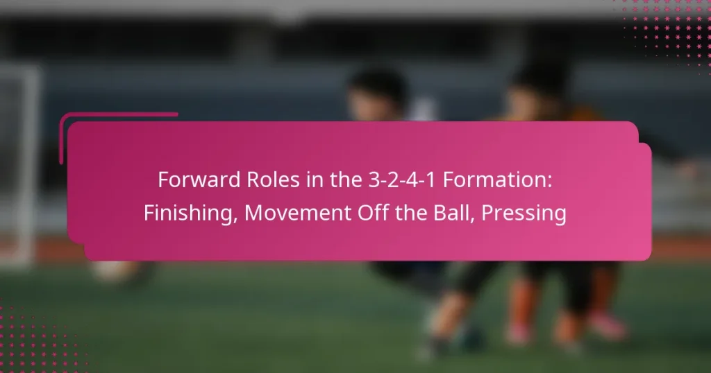 Forward Roles in the 3-2-4-1 Formation: Finishing, Movement Off the Ball, Pressing