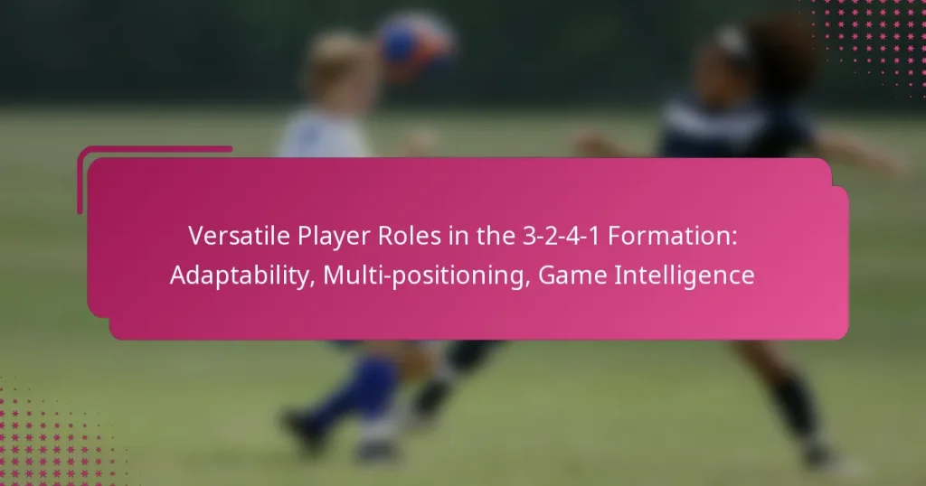 Versatile Player Roles in the 3-2-4-1 Formation: Adaptability, Multi-positioning, Game Intelligence