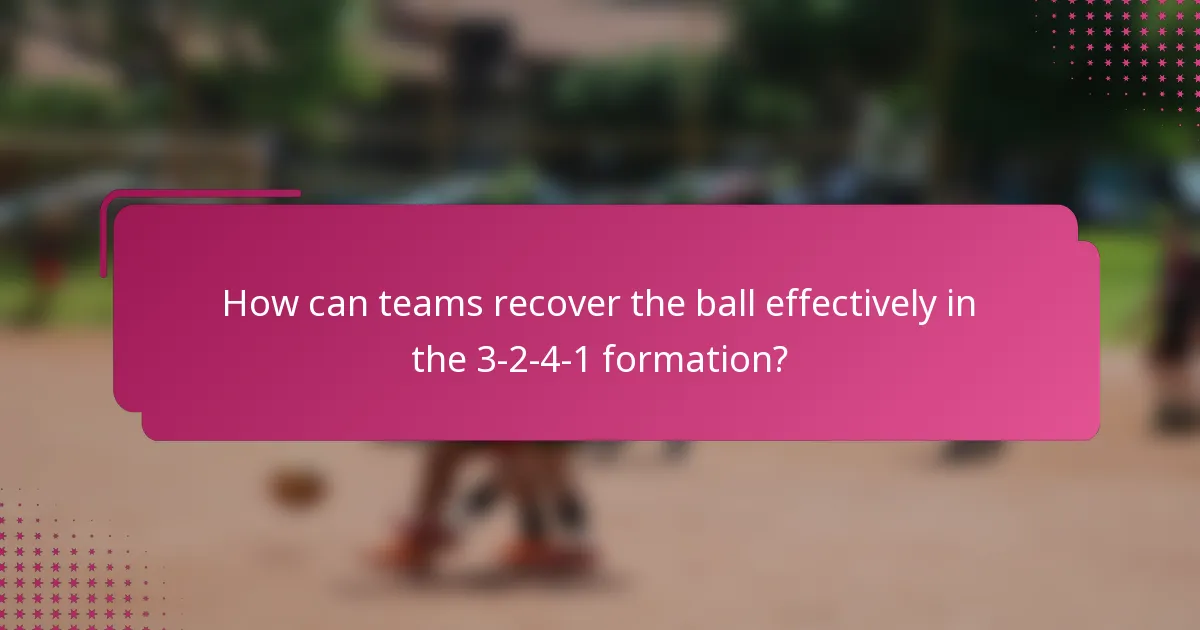 How can teams recover the ball effectively in the 3-2-4-1 formation?