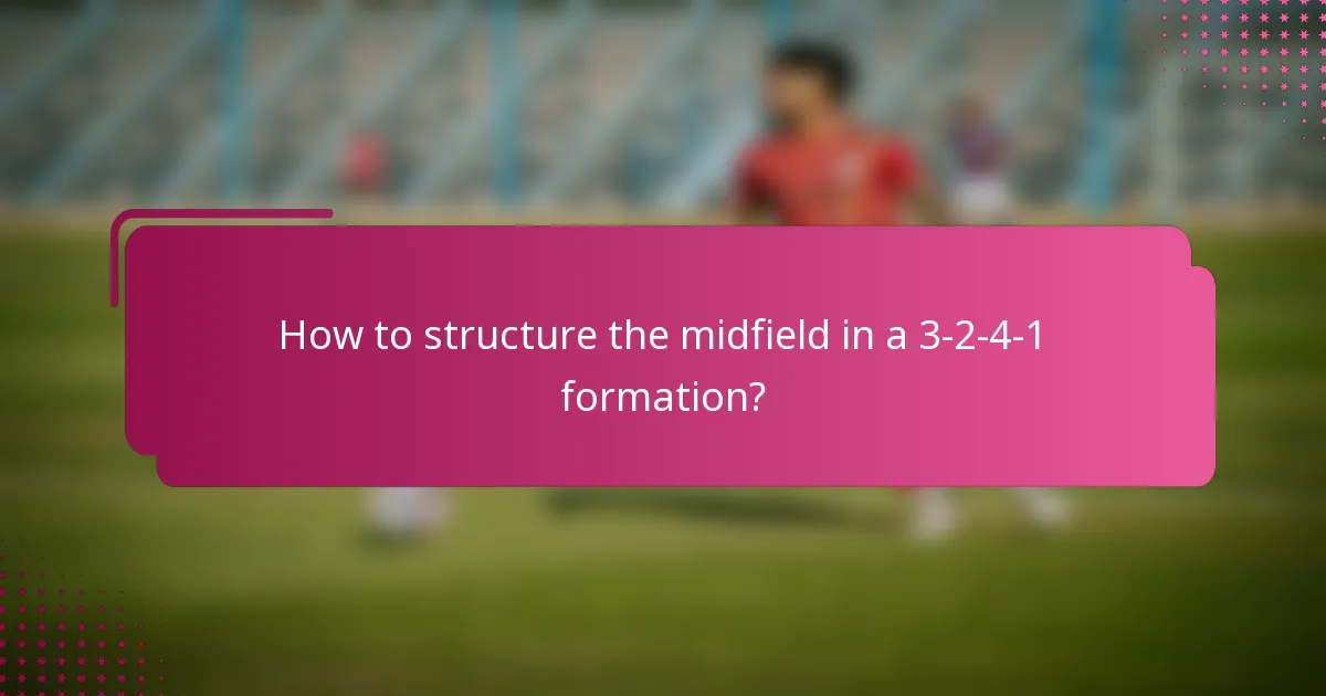 How to structure the midfield in a 3-2-4-1 formation?