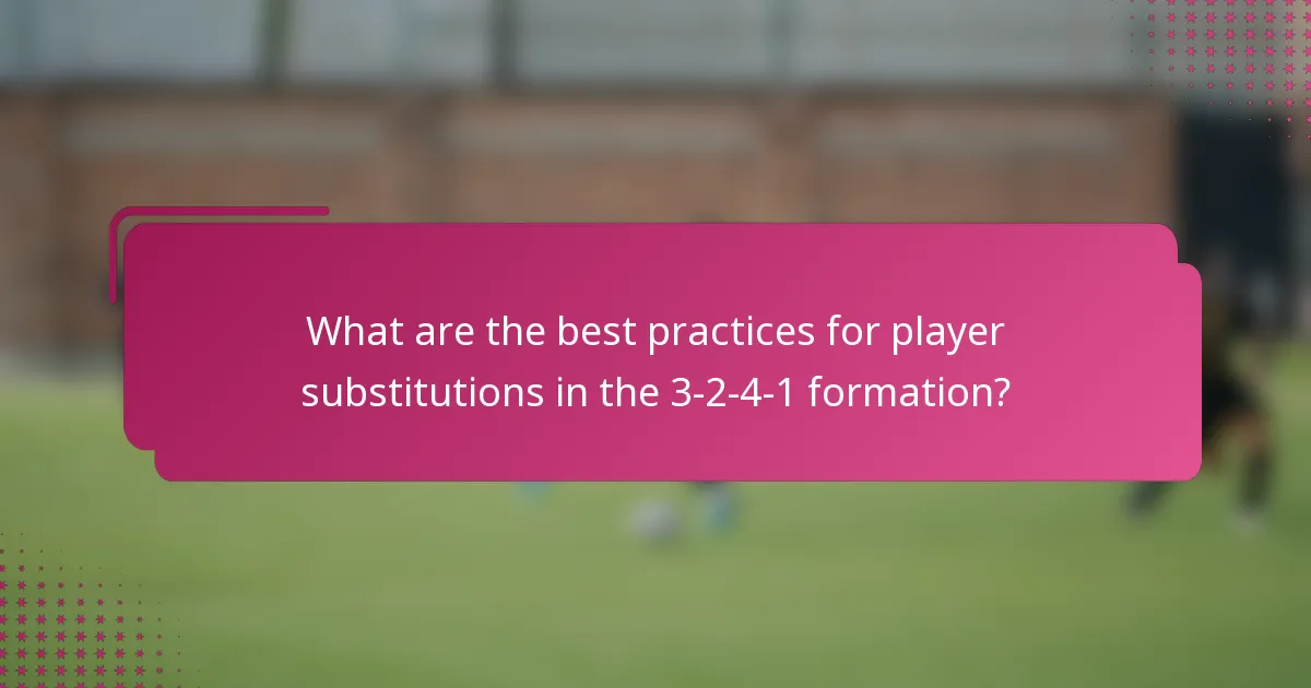 What are the best practices for player substitutions in the 3-2-4-1 formation?