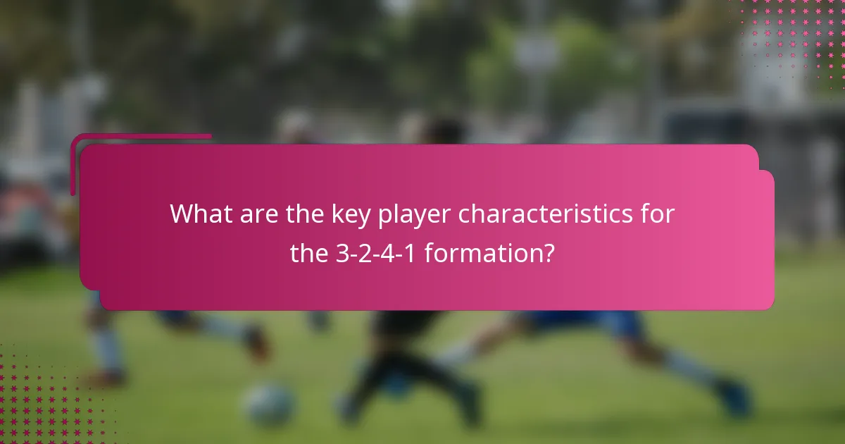 What are the key player characteristics for the 3-2-4-1 formation?
