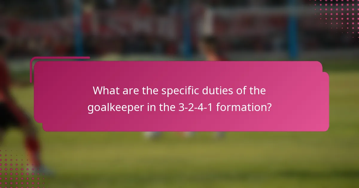 What are the specific duties of the goalkeeper in the 3-2-4-1 formation?