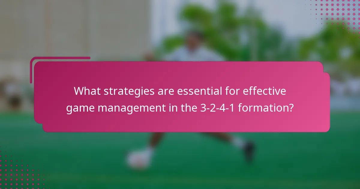 What strategies are essential for effective game management in the 3-2-4-1 formation?
