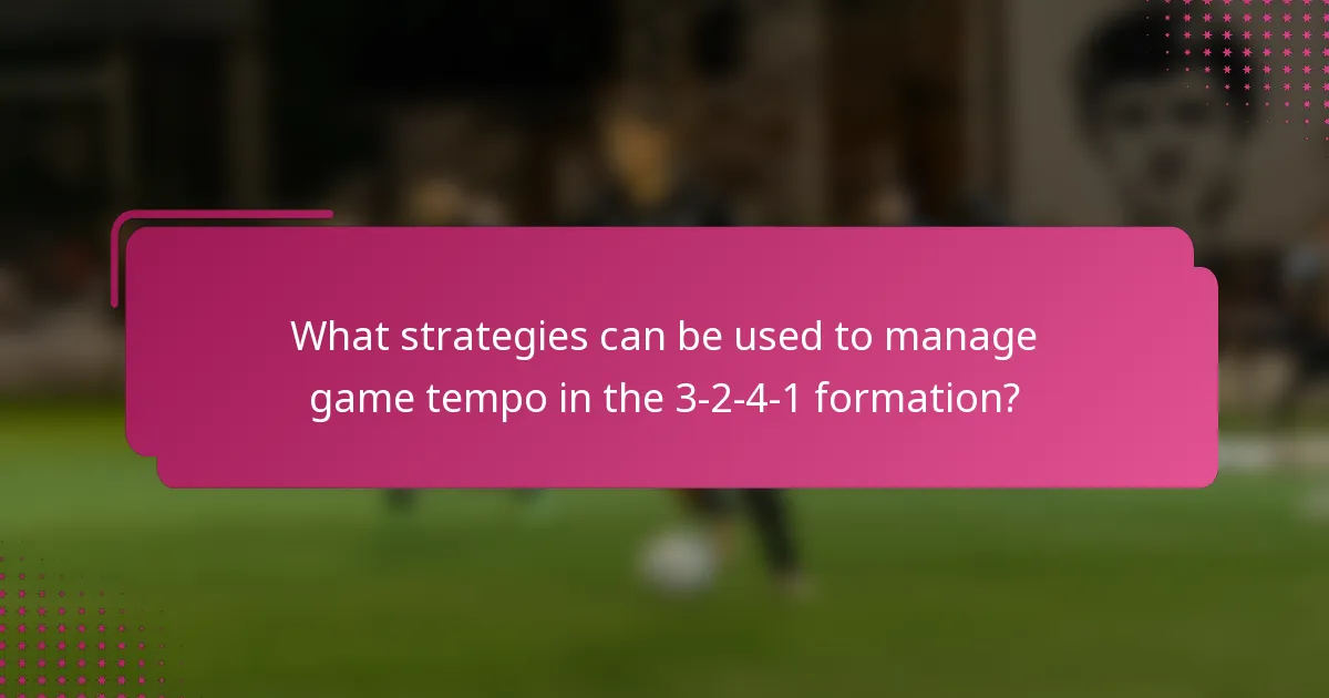 What strategies can be used to manage game tempo in the 3-2-4-1 formation?