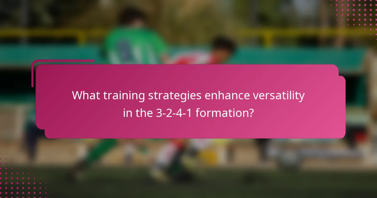 What training strategies enhance versatility in the 3-2-4-1 formation?