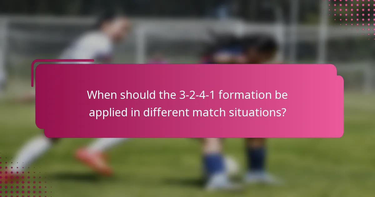 When should the 3-2-4-1 formation be applied in different match situations?