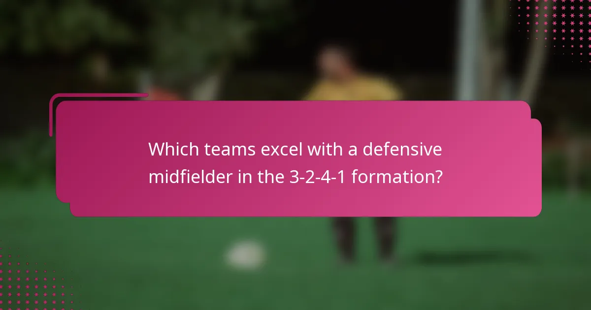 Which teams excel with a defensive midfielder in the 3-2-4-1 formation?
