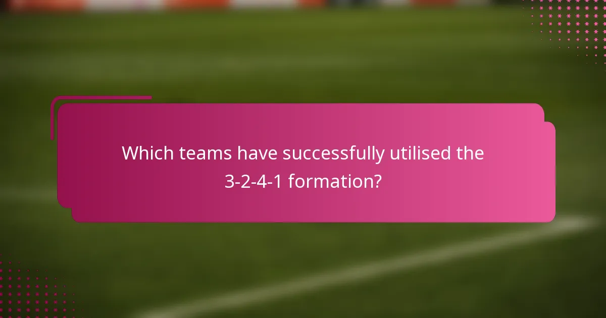 Which teams have successfully utilised the 3-2-4-1 formation?